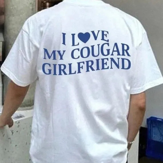 I Love My Cougar Girlfriend Bold Graphic T-Shirt/Sweatshirt/Hoodie